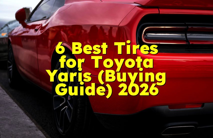 6 Best Tires for Toyota Yaris (Buying Guide) 2026