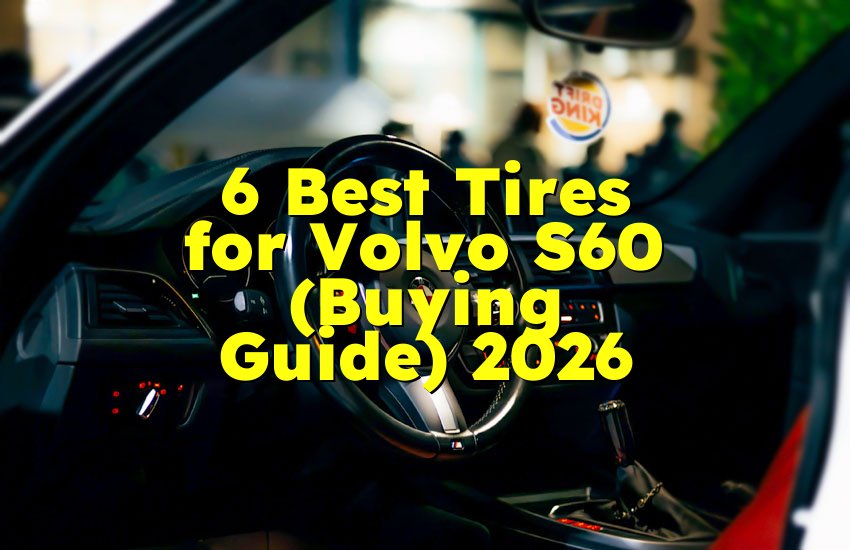 6 Best Tires for Volvo S60 (Buying Guide) 2026