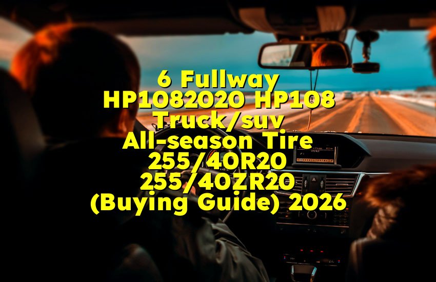 6 Fullway HP1082020 HP108 Truck/suv All-season Tire 255/40R20 255/40ZR20 (Buying Guide) 2026