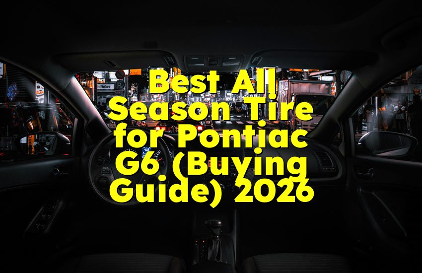 Best All Season Tire for Pontiac G6 (Buying Guide) 2026