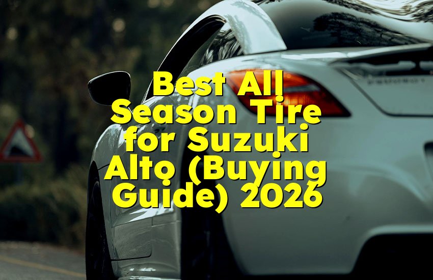 Best All Season Tire for Suzuki Alto (Buying Guide) 2026