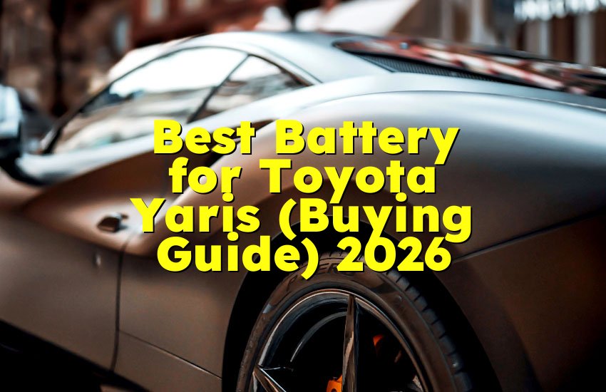 Best Battery for Toyota Yaris (Buying Guide) 2026