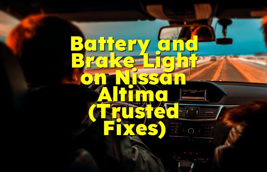Battery and Brake Light on Nissan Altima (Trusted Fixes)