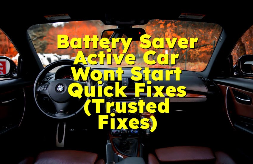 Battery Saver Active Car Wont Start Quick Fixes (Trusted Fixes)