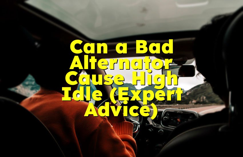 Can a Bad Alternator Cause High Idle (Expert Advice)
