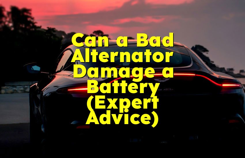 Can a Bad Alternator Damage a Battery (Expert Advice)