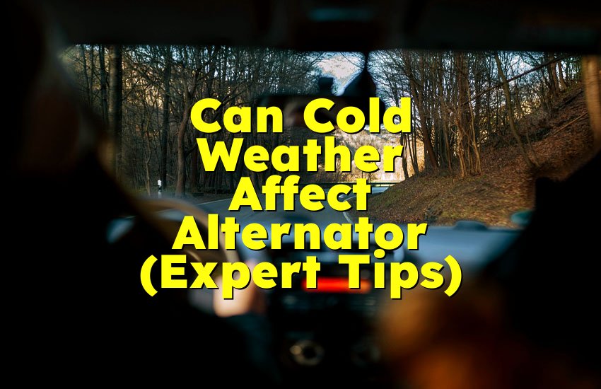 Can Cold Weather Affect Alternator (Expert Tips)