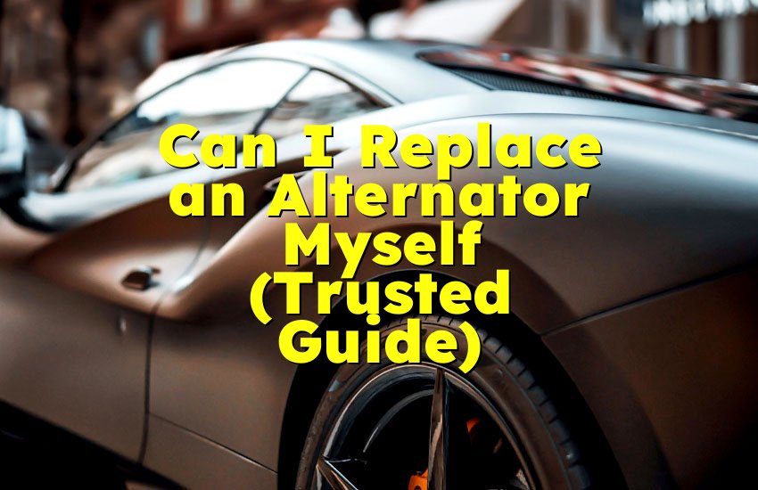 Can I Replace an Alternator Myself (Trusted Guide)