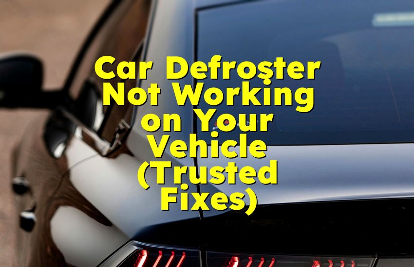 Car Defroster Not Working on Your Vehicle (Trusted Fixes)