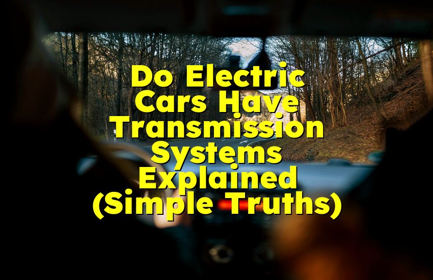 Do Electric Cars Have Transmission Systems Explained (Simple Truths)