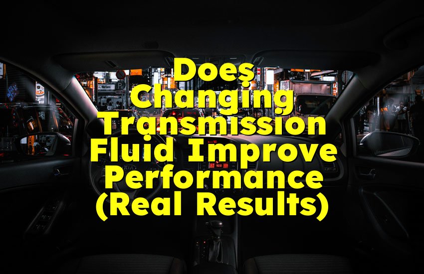 Does Changing Transmission Fluid Improve Performance (Real Results)