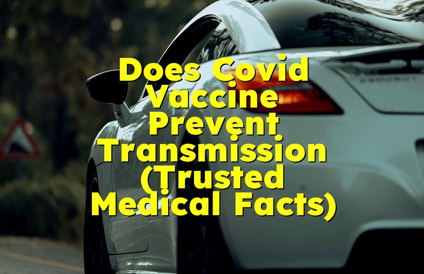 Does Covid Vaccine Prevent Transmission (Trusted Medical Facts)