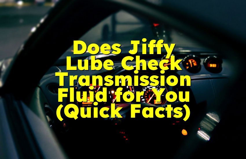 Does Jiffy Lube Check Transmission Fluid for You (Quick Facts)