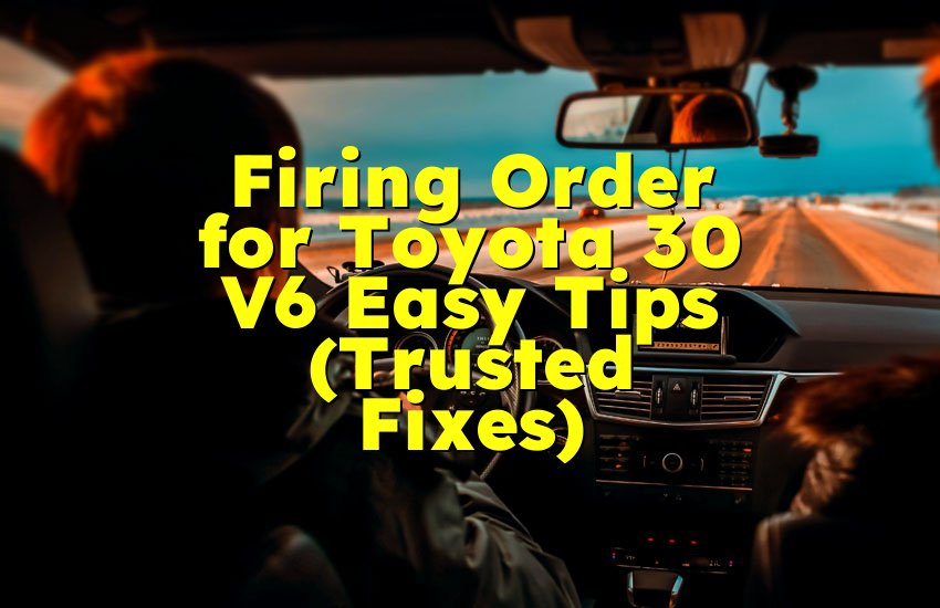 Firing Order for Toyota 30 V6 Easy Tips (Trusted Fixes)