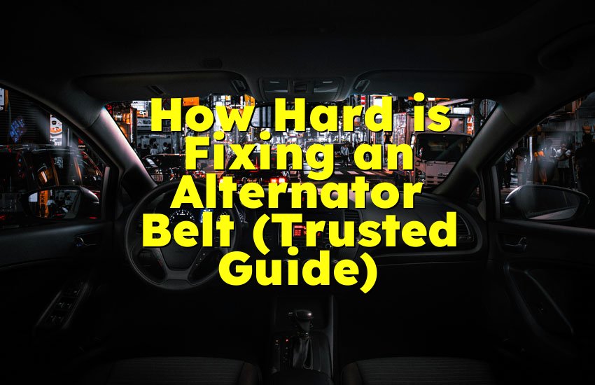 How Hard is Fixing an Alternator Belt (Trusted Guide)