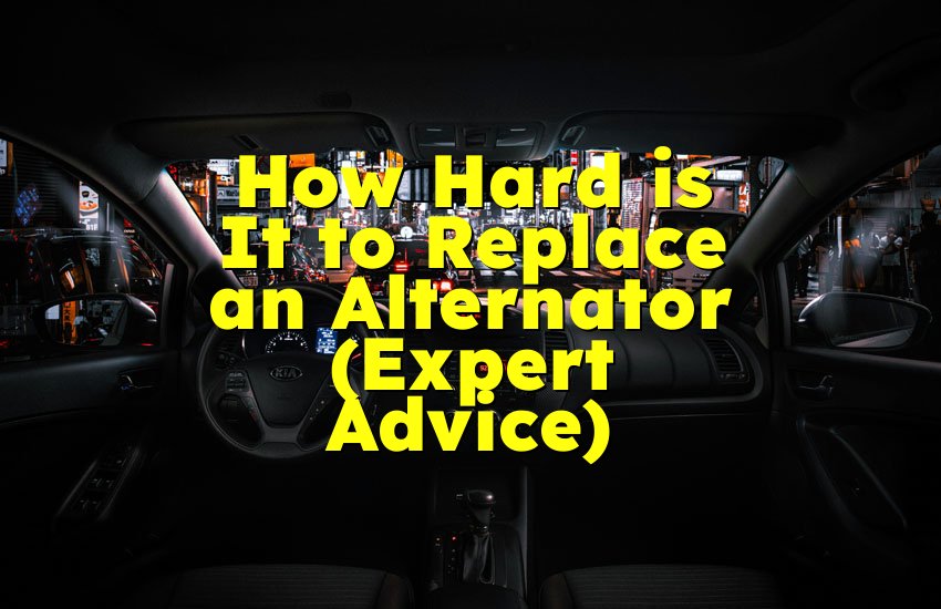 How Hard is It to Replace an Alternator (Expert Advice)