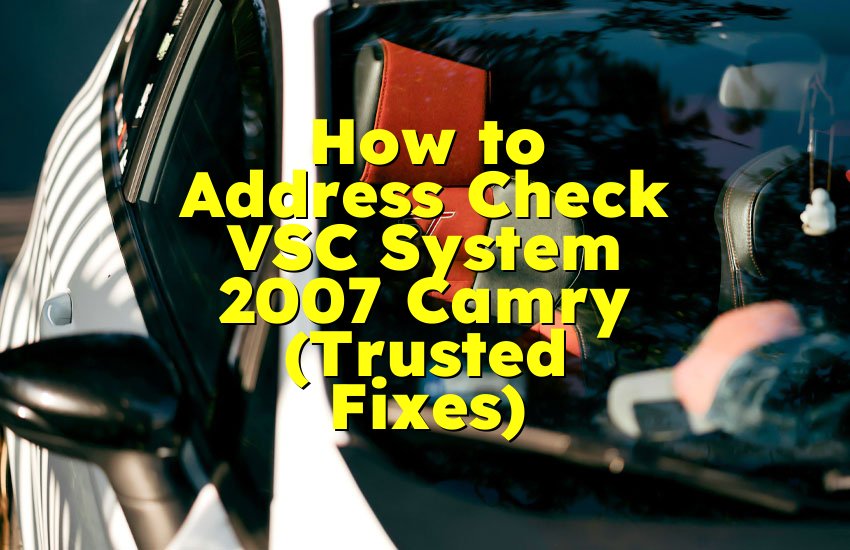 How to Address Check VSC System 2007 Camry (Trusted Fixes)