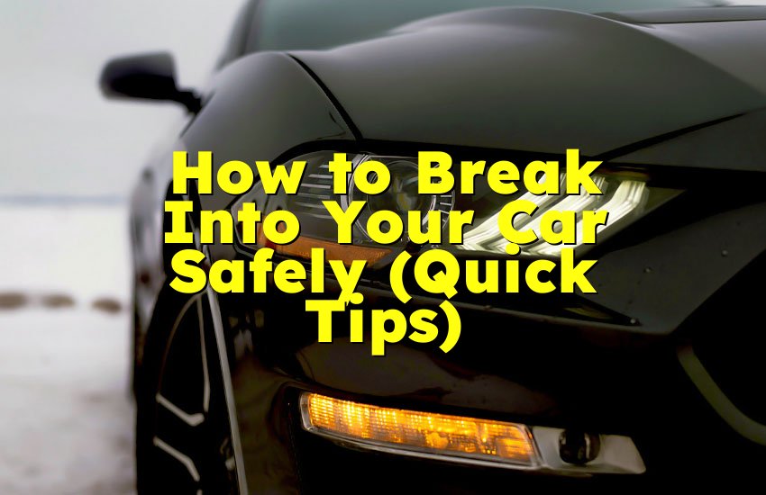 How to Break Into Your Car Safely (Quick Tips)