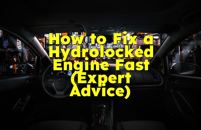 How to Fix a Hydrolocked Engine Fast (Expert Advice)