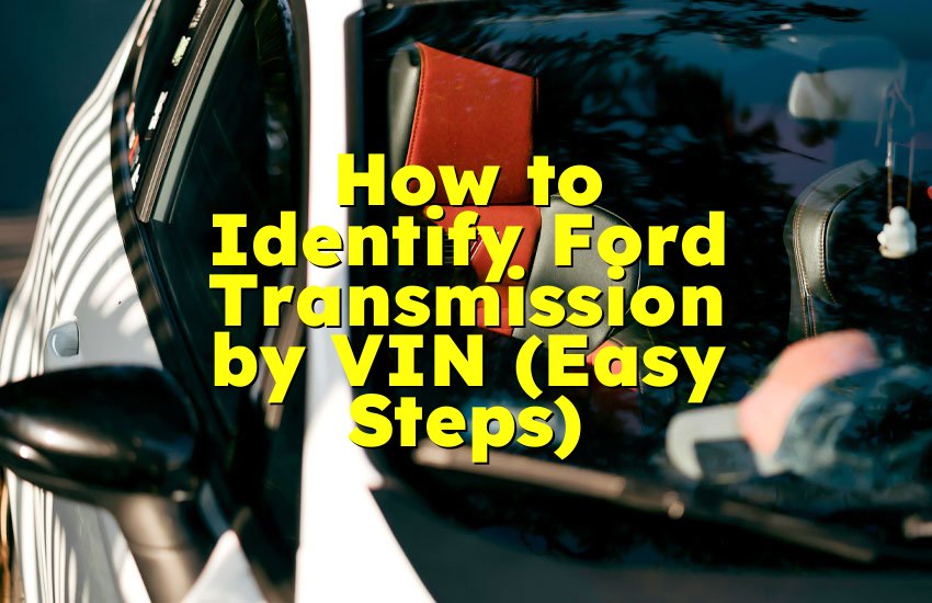 How to Identify Ford Transmission by VIN (Easy Steps)