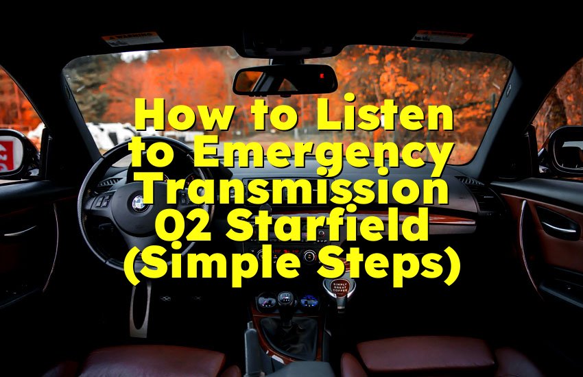How to Listen to Emergency Transmission 02 Starfield (Simple Steps)
