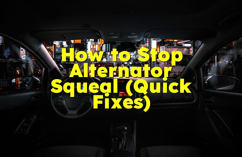 How to Stop Alternator Squeal (Quick Fixes)