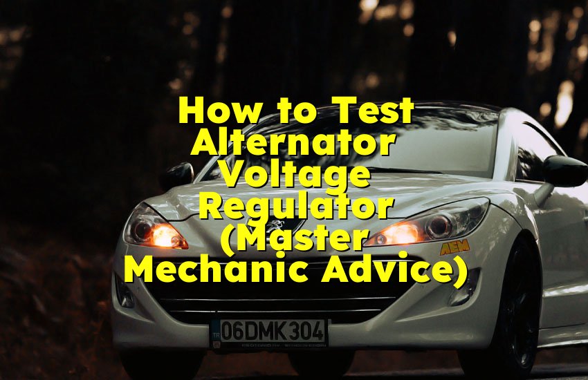 How to Test Alternator Voltage Regulator (Master Mechanic Advice)