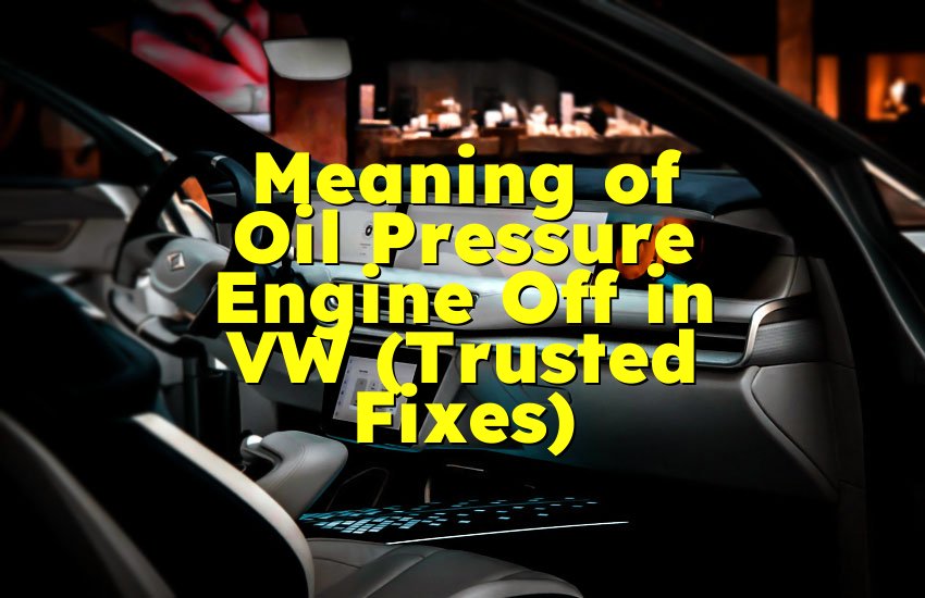 Meaning of Oil Pressure Engine Off in VW (Trusted Fixes)