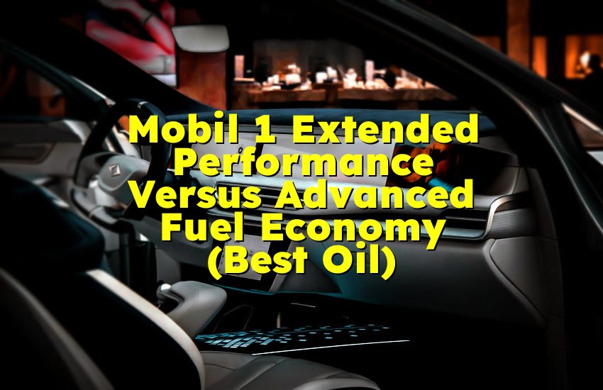Mobil 1 Extended Performance Versus Advanced Fuel Economy (Best Oil)