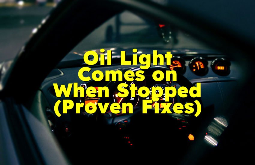 Oil Light Comes on When Stopped (Proven Fixes)