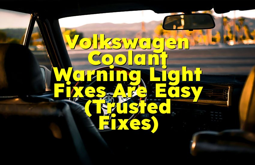 Volkswagen Coolant Warning Light Fixes Are Easy (Trusted Fixes)