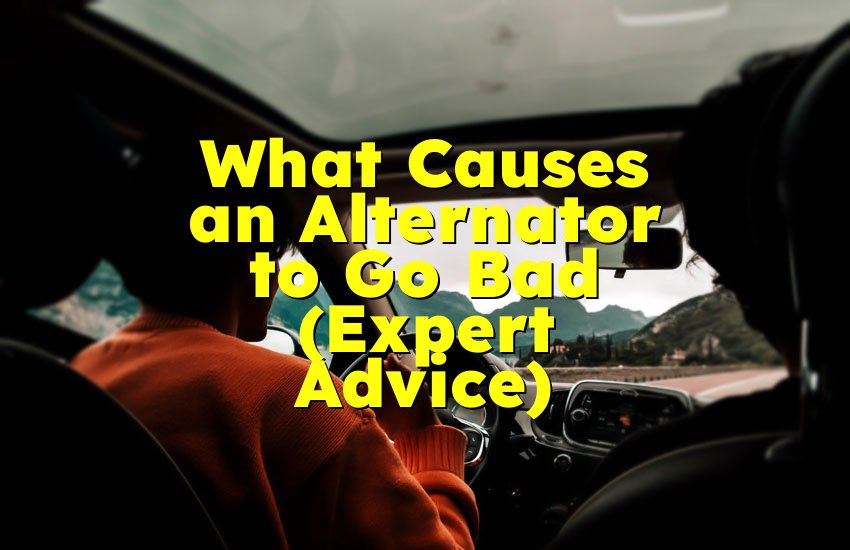 What Causes an Alternator to Go Bad (Expert Advice)