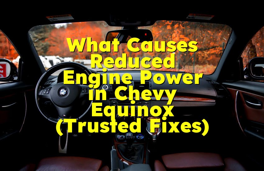 What Causes Reduced Engine Power in Chevy Equinox (Trusted Fixes)