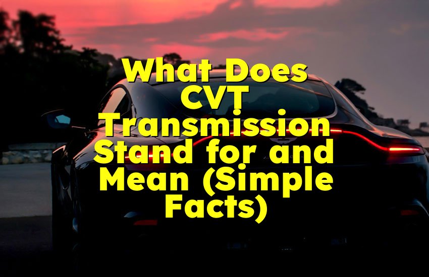 What Does CVT Transmission Stand for and Mean (Simple Facts)