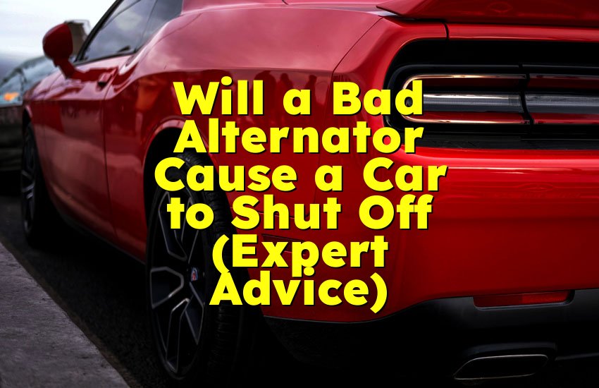 Will a Bad Alternator Cause a Car to Shut Off (Expert Advice)