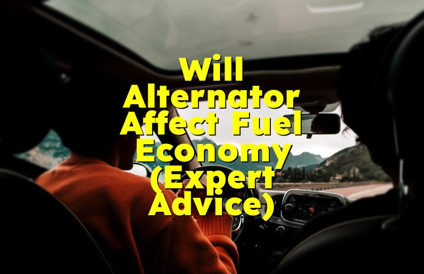 Will Alternator Affect Fuel Economy (Expert Advice)