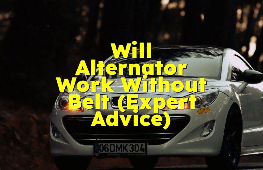 Will Alternator Work Without Belt (Expert Advice)